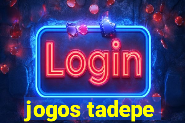 jogos tadepe